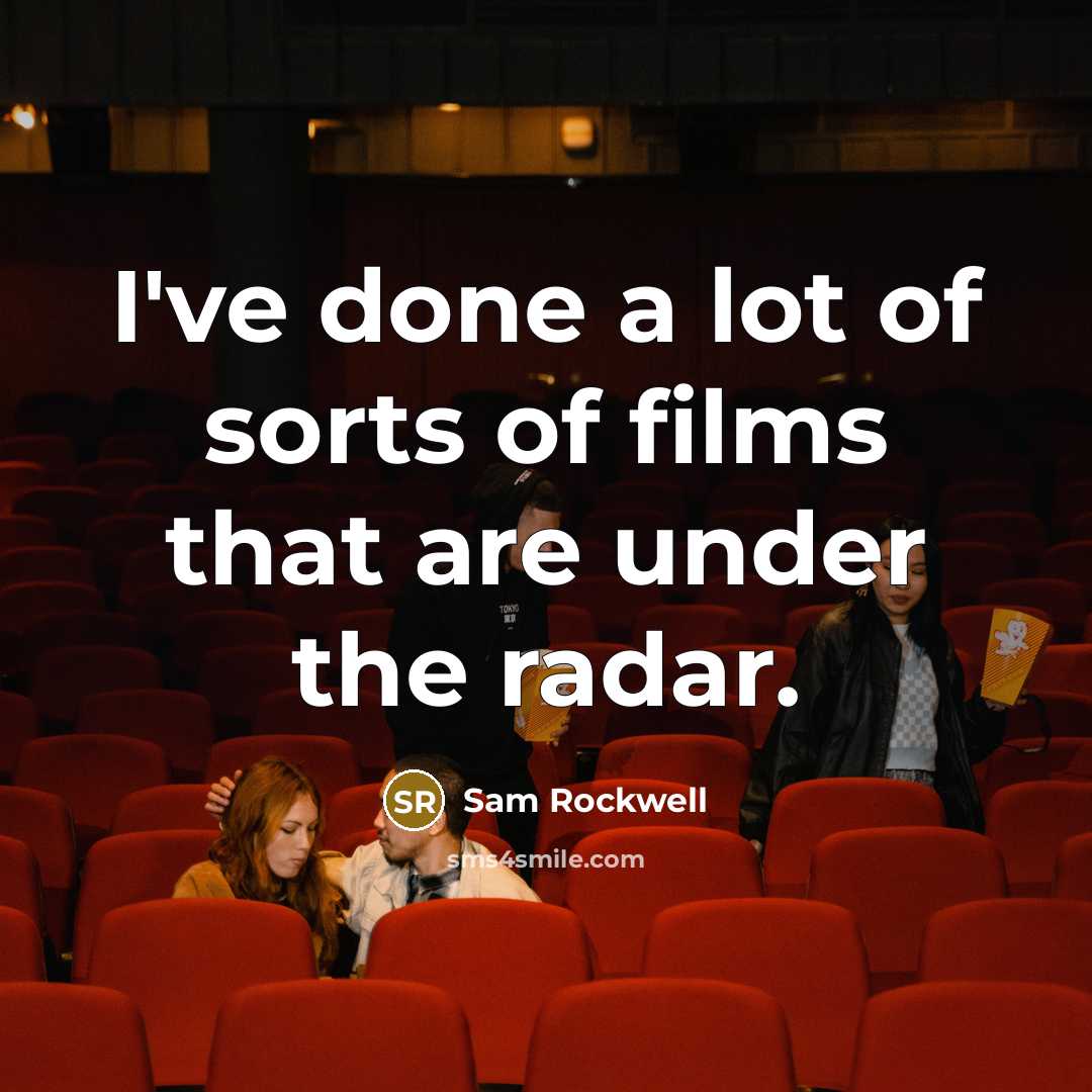 “I've done a lot of sorts of films that are…” quote by Sam Rockwell