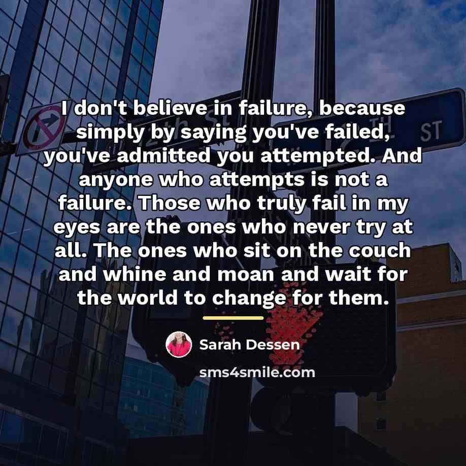 “I don't believe in failure, because simply by saying you've…” quote by Sarah Dessen