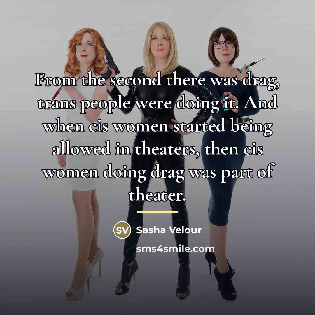 “From the second there was drag, trans people were doing…” quote by Sasha Velour