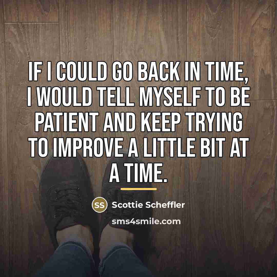 “If I could go back in time, I would tell…” quote by Scottie Scheffler