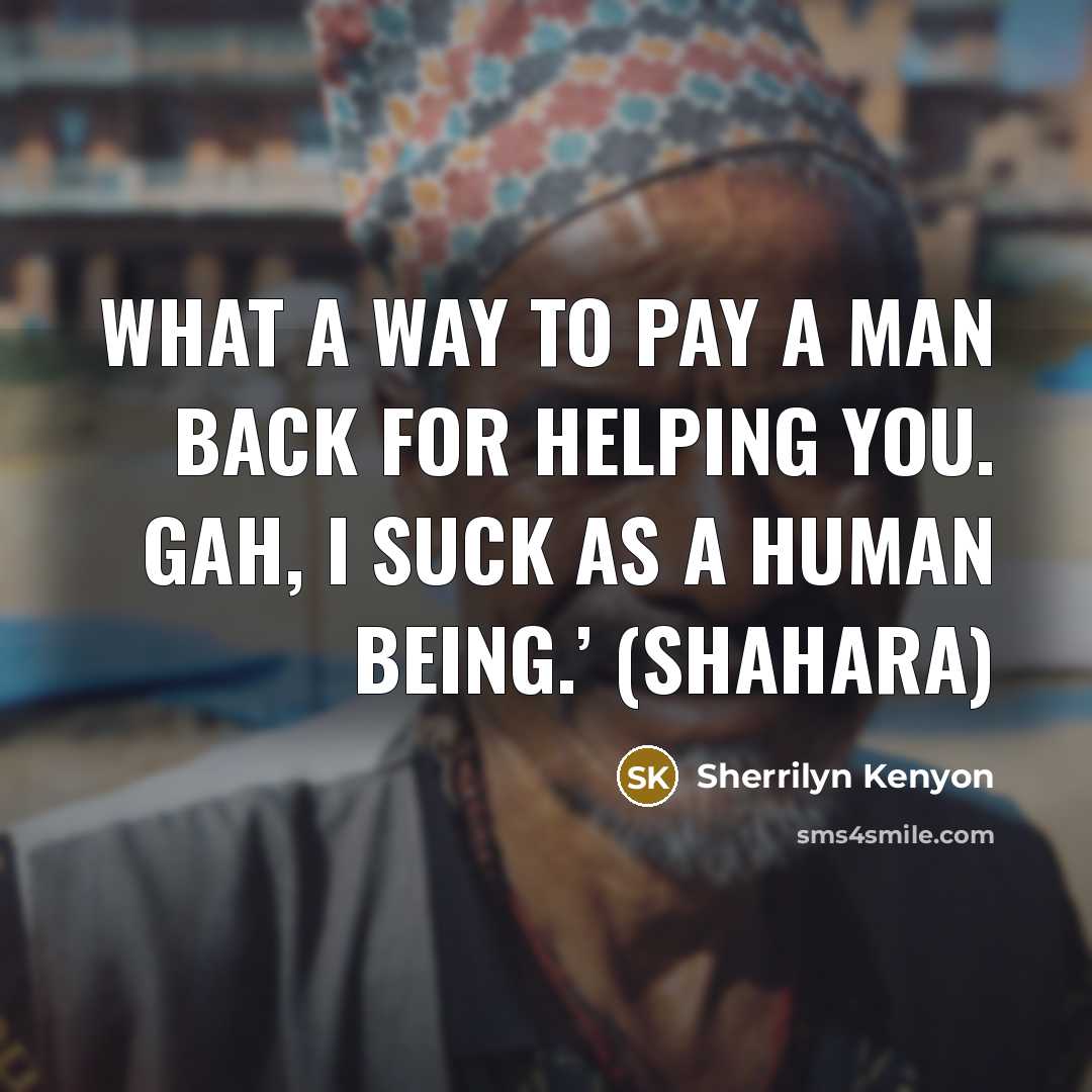 “What a way to pay a man back for helping…” quote by Sherrilyn Kenyon
