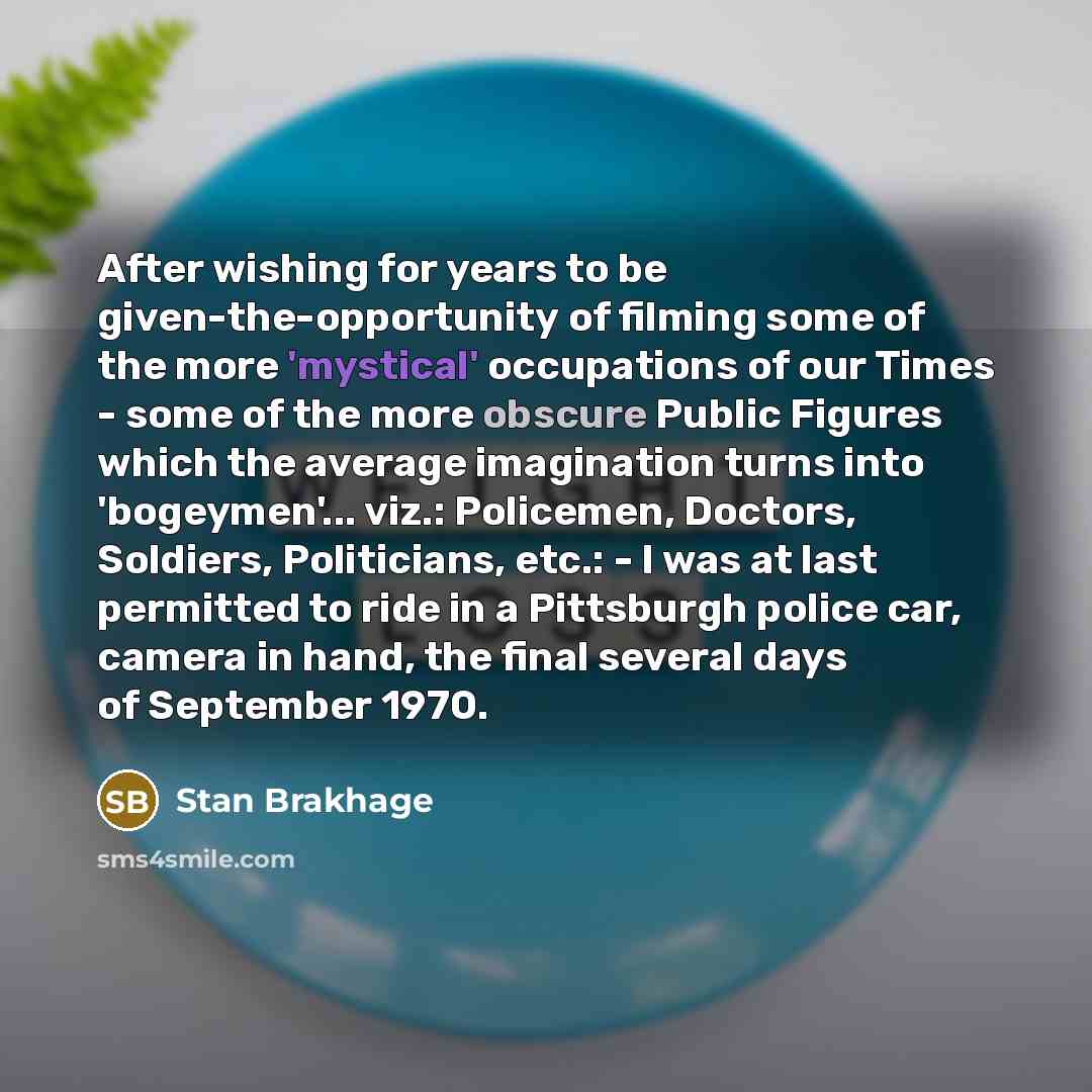 “After wishing for years to be given-the-opportunity of filming some…” quote by Stan Brakhage