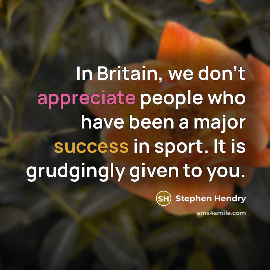 “In Britain, we don't appreciate people who have been a…” quote by Stephen Hendry