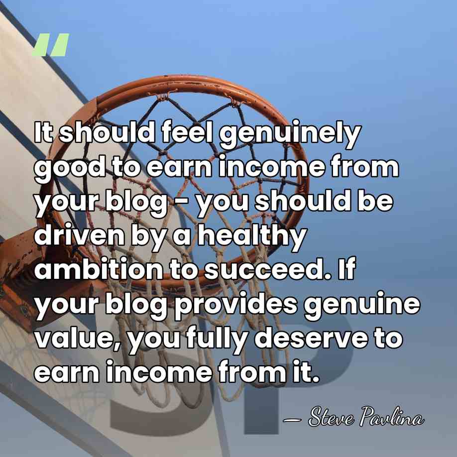 It should feel genuinely good to earn income from your blog -&hellip; - Steve Pavlina
