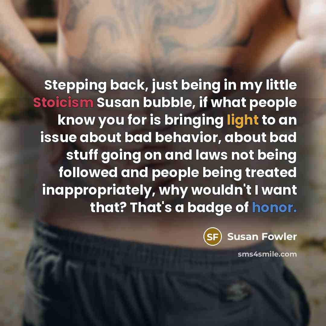 “Stepping back, just being in my little Stoicism Susan bubble,…” quote by Susan Fowler