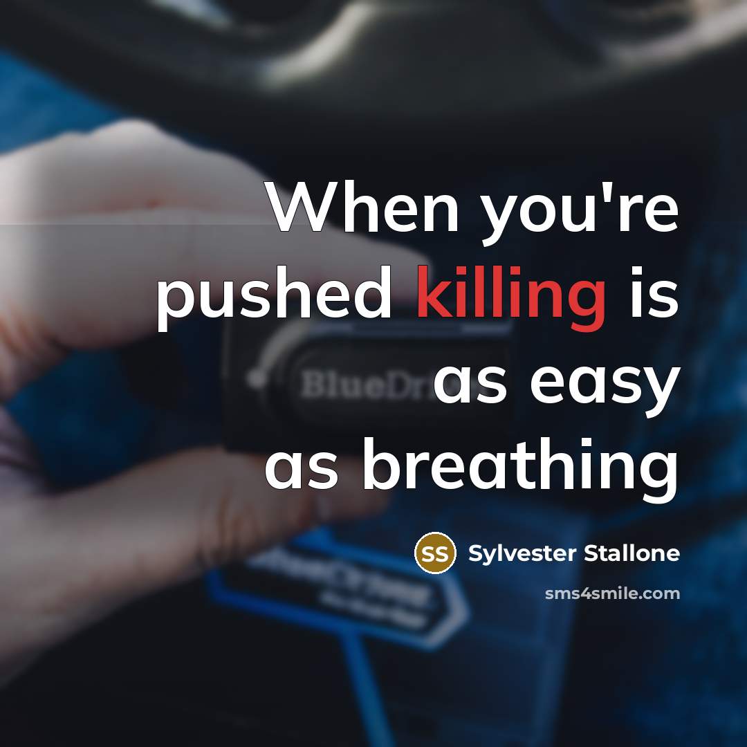“When you're pushed killing is as easy as breathing…” quote by Sylvester Stallone