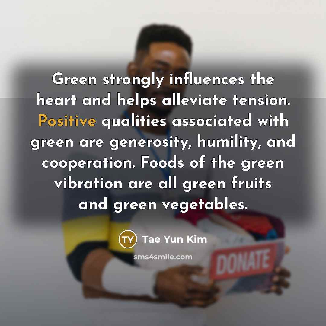 “Green strongly influences the heart and helps alleviate tension. Positive…” quote by Tae Yun Kim
