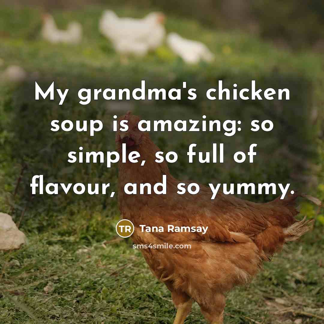 “My grandma's chicken soup is amazing: so simple, so full…” quote by Tana Ramsay