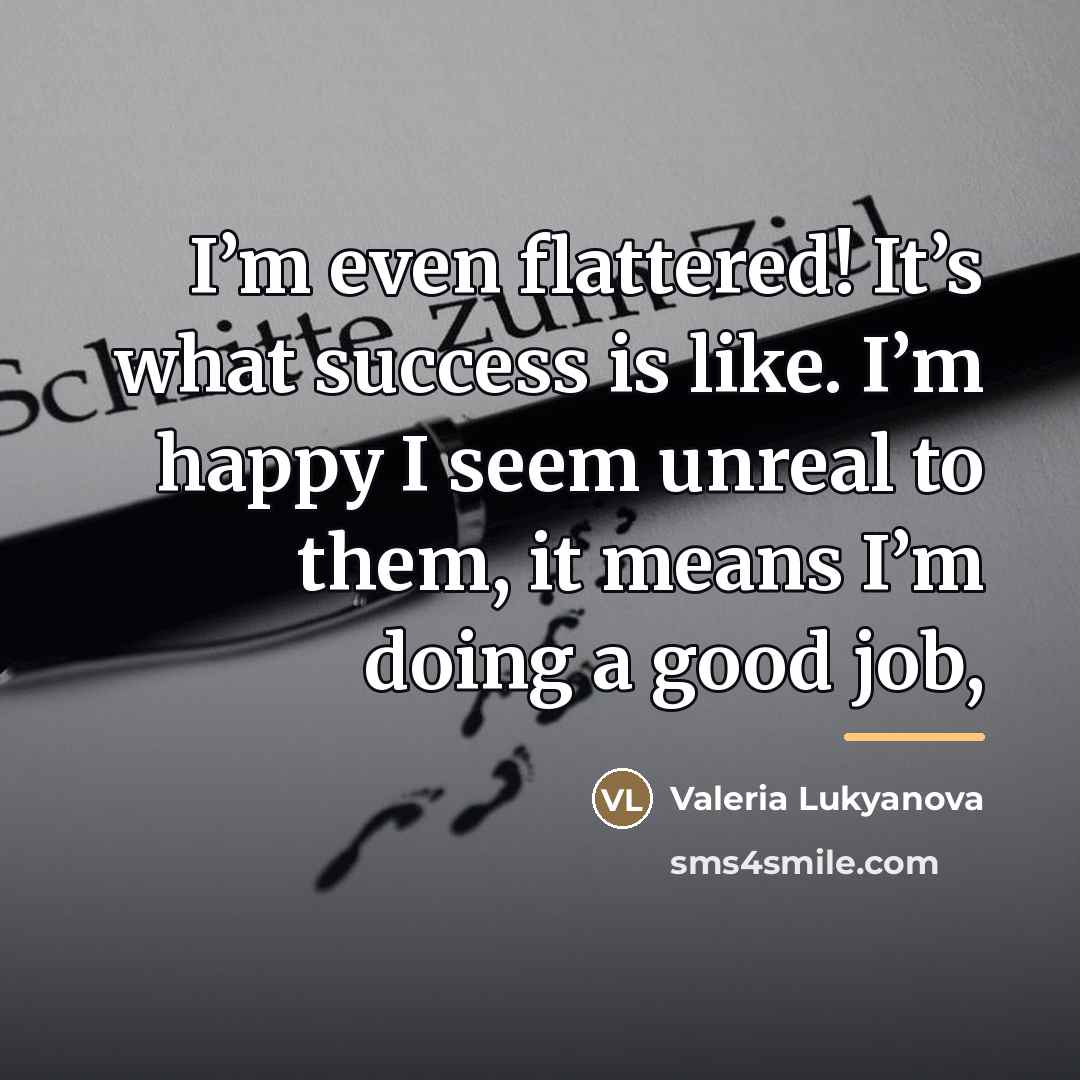 “I’m even flattered! It’s what success is like. I’m happy…” quote by Valeria Lukyanova