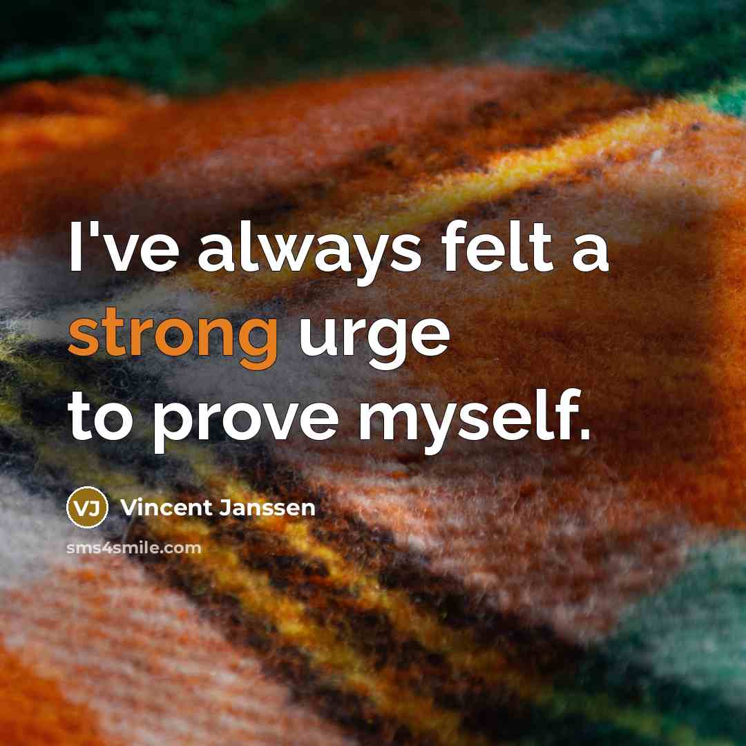 “I've always felt a strong urge to prove myself.…” quote by Vincent Janssen