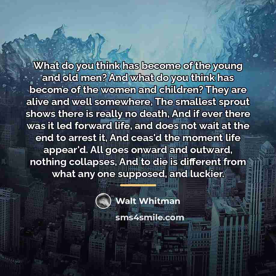 “What do you think has become of the young and…” quote by Walt Whitman