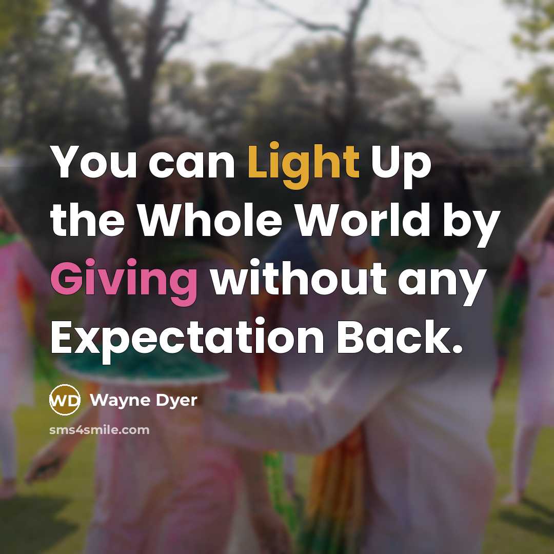 “You can Light Up the Whole World by Giving without…” quote by Wayne Dyer