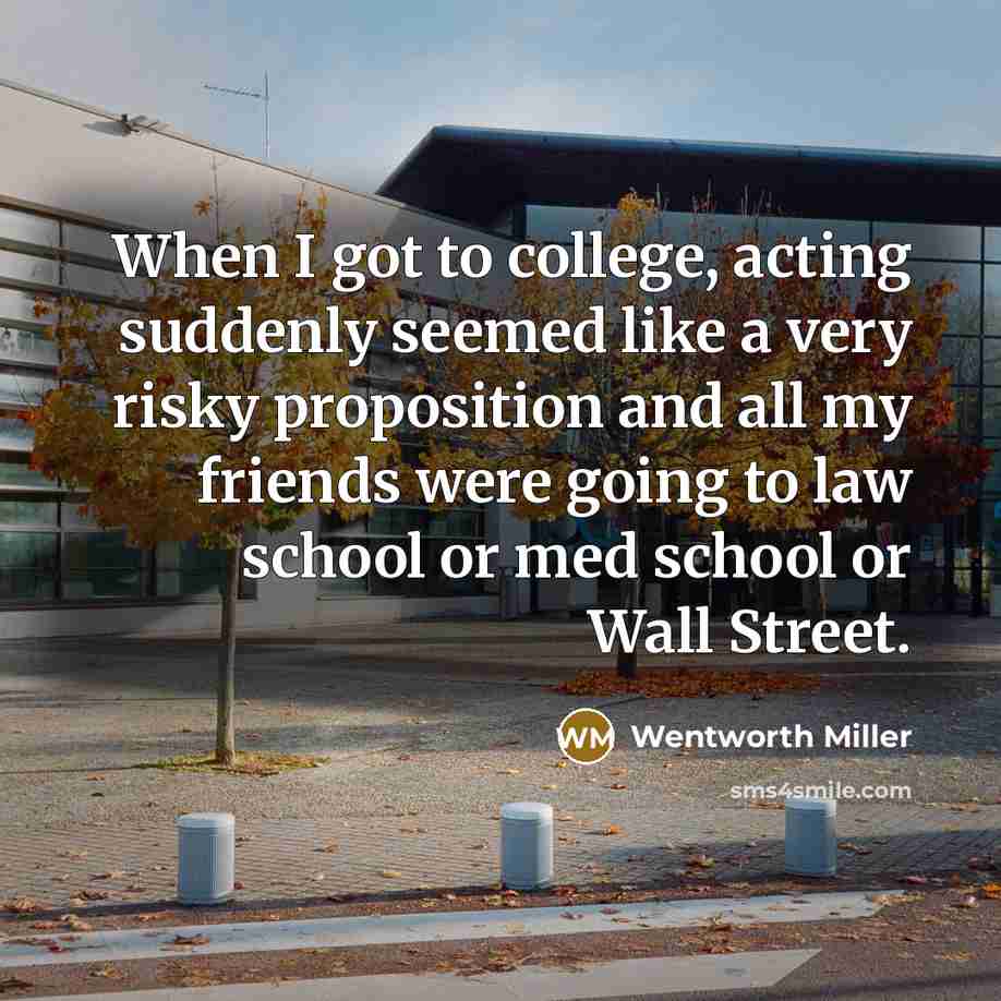 “When I got to college, acting suddenly seemed like a…” quote by Wentworth Miller