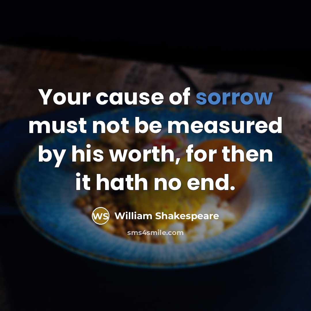 “Your cause of sorrow must not be measured by his…” quote by William Shakespeare
