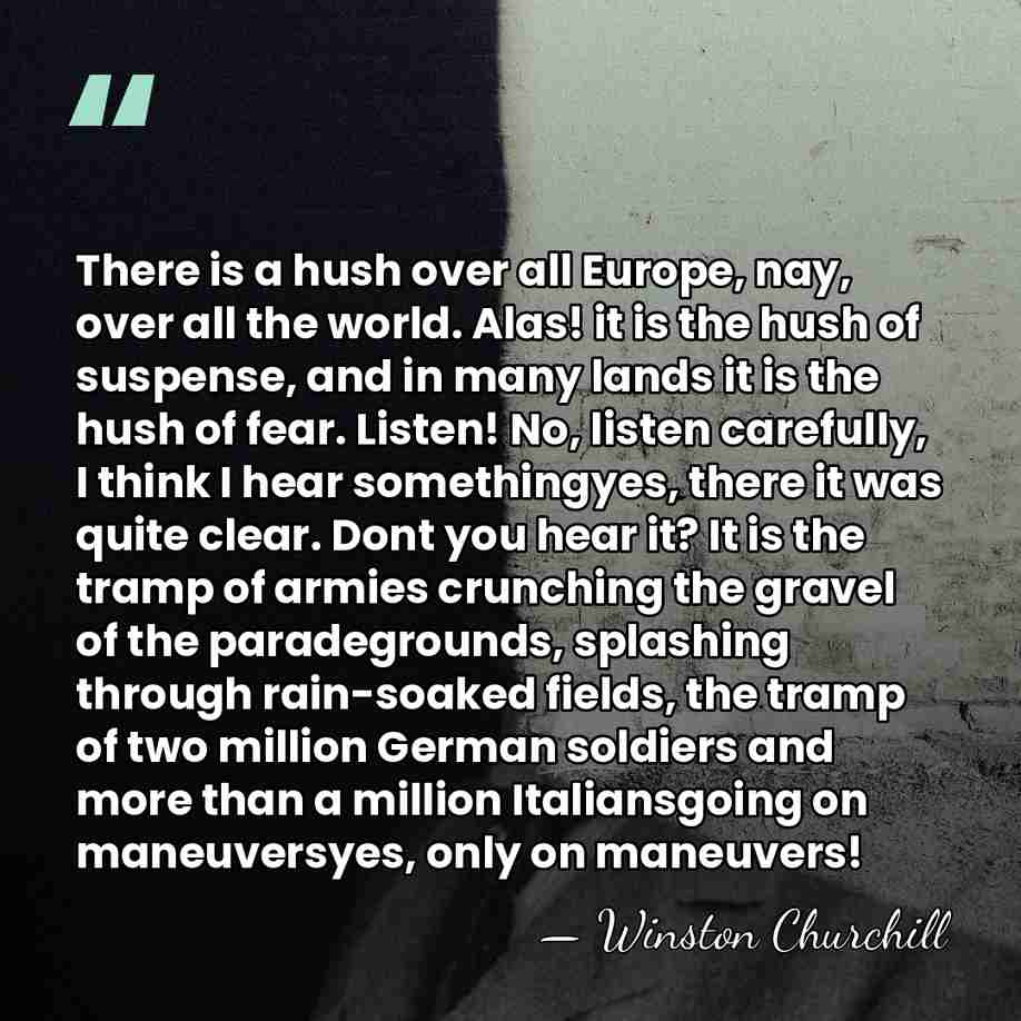 There is a hush over all Europe, nay, over all the world.&hellip; - Winston Churchill