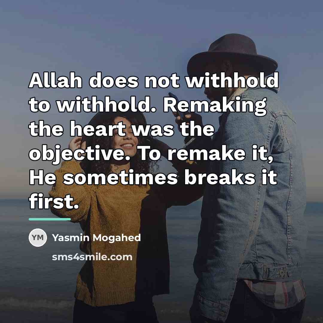“Allah does not withhold to withhold. Remaking the heart was…” quote by Yasmin Mogahed