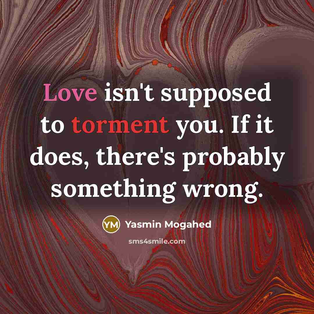 “Love isn't supposed to torment you. If it does, there's…” quote by Yasmin Mogahed