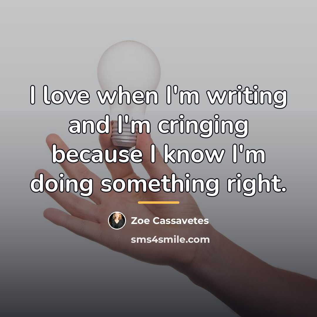“I love when I'm writing and I'm cringing because I…” quote by Zoe Cassavetes