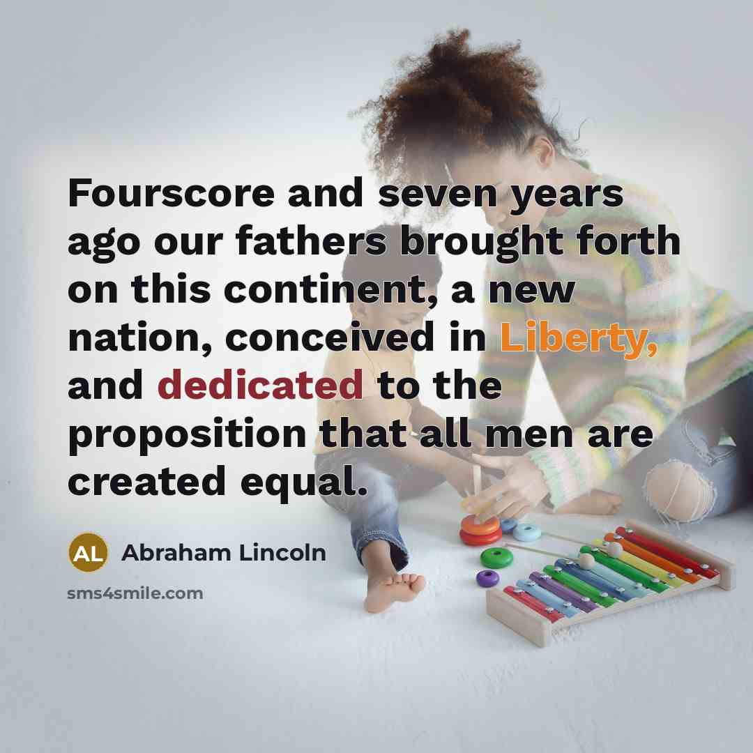 “Fourscore and seven years ago our fathers brought forth on…” quote by Abraham Lincoln