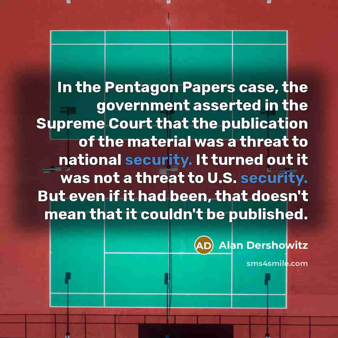 “In the Pentagon Papers case, the government asserted in the…” quote by Alan Dershowitz