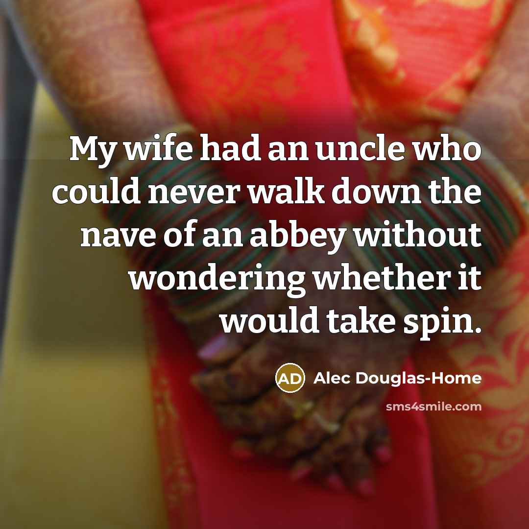 “My wife had an uncle who could never walk down…” quote by Alec Douglas-Home