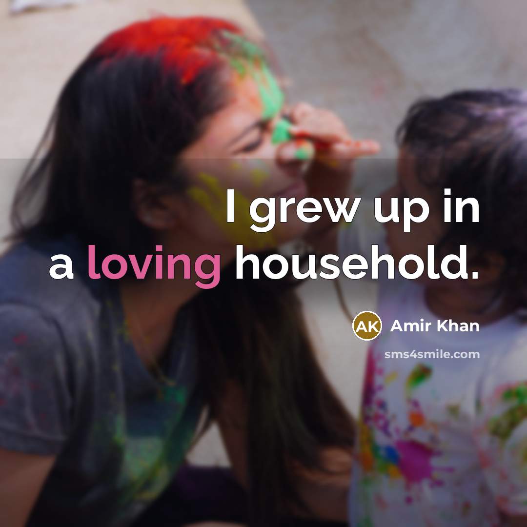 “I grew up in a loving household.…” quote by Amir Khan