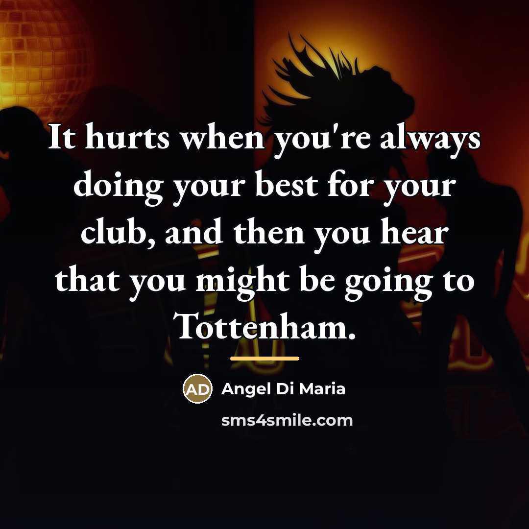 “It hurts when you're always doing your best for your…” quote by Angel Di Maria