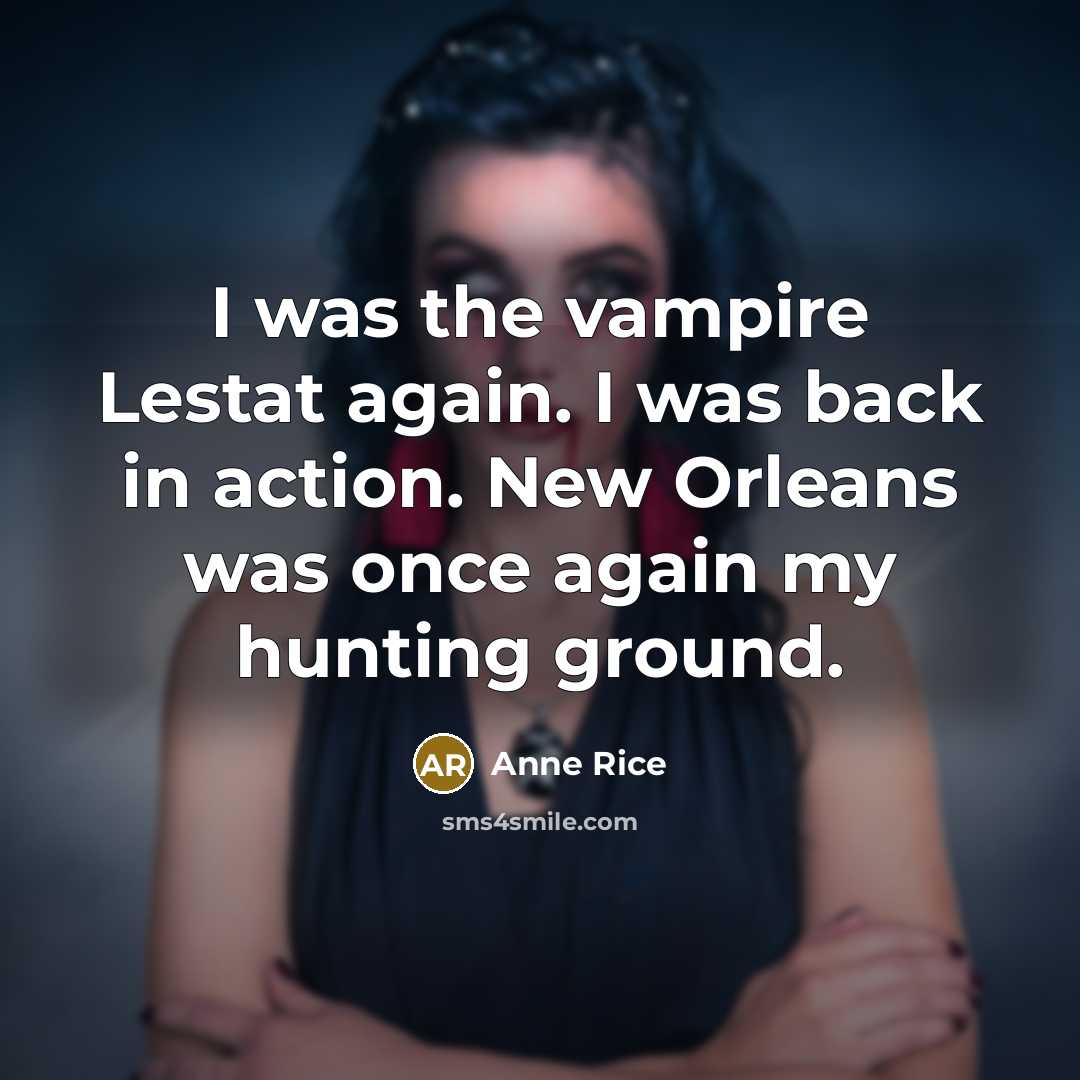 “I was the vampire Lestat again. I was back in…” quote by Anne Rice