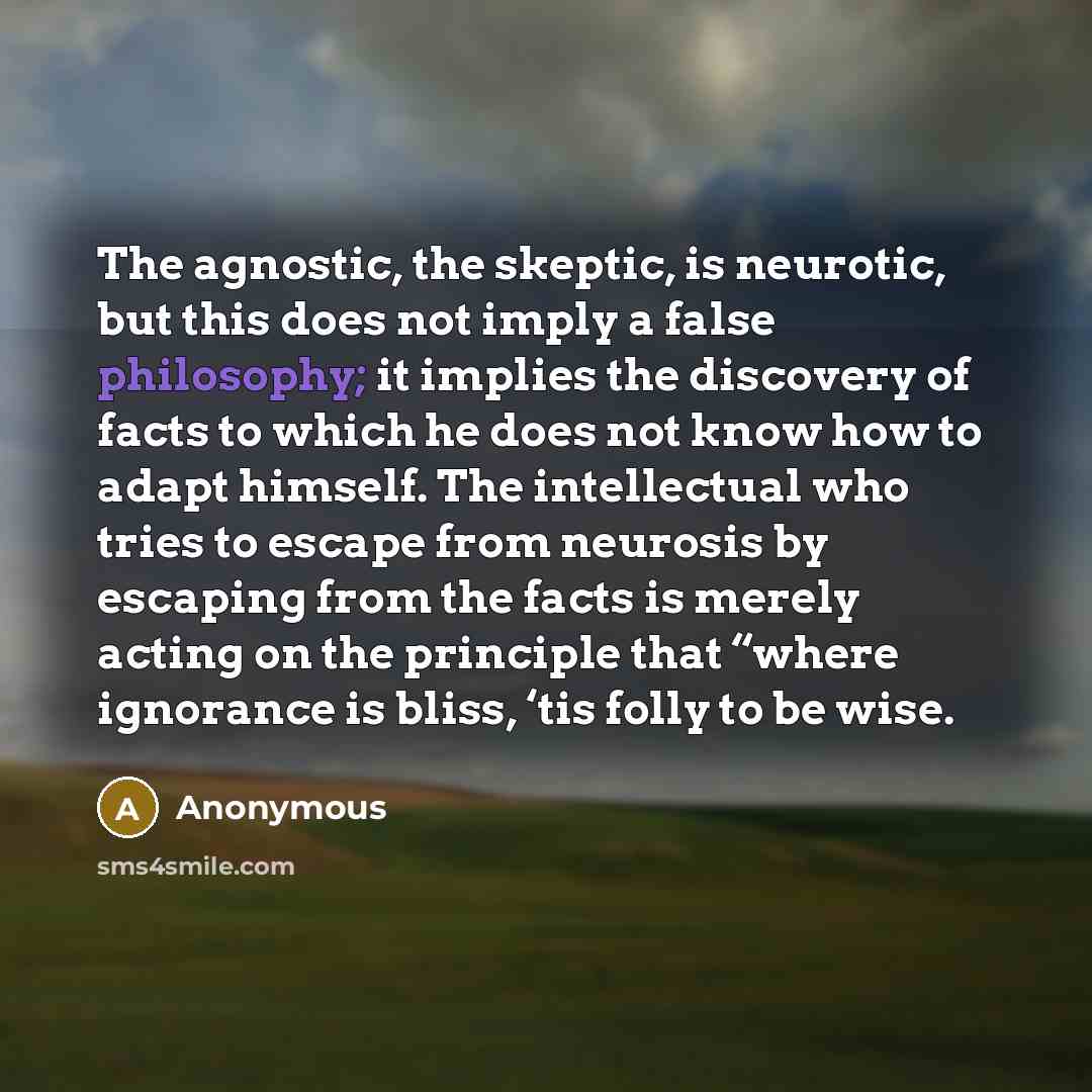 “The agnostic, the skeptic, is neurotic, but this does not…” quote by Anonymous