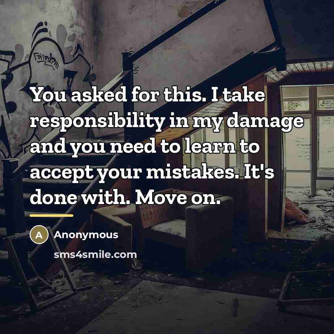 “You asked for this. I take responsibility in my damage…” quote by Anonymous