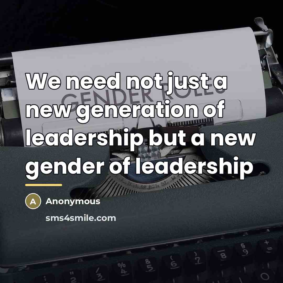 “We need not just a new generation of leadership but…” quote by Anonymous