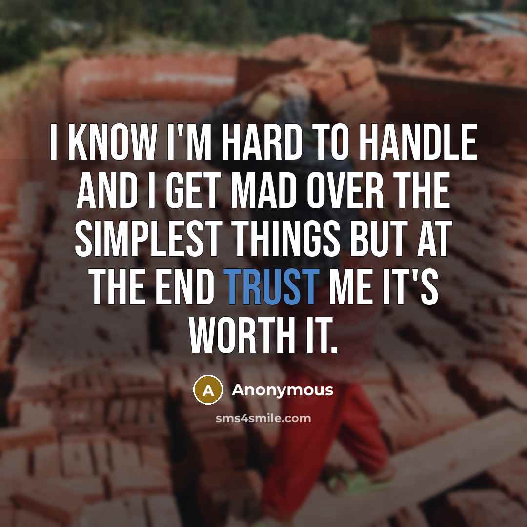 “I know I'm hard to handle and I get mad…” quote by Anonymous