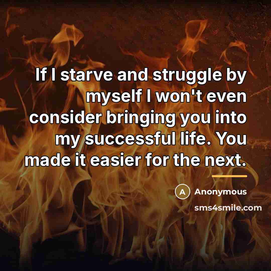 “If I starve and struggle by myself I won't even…” quote by Anonymous
