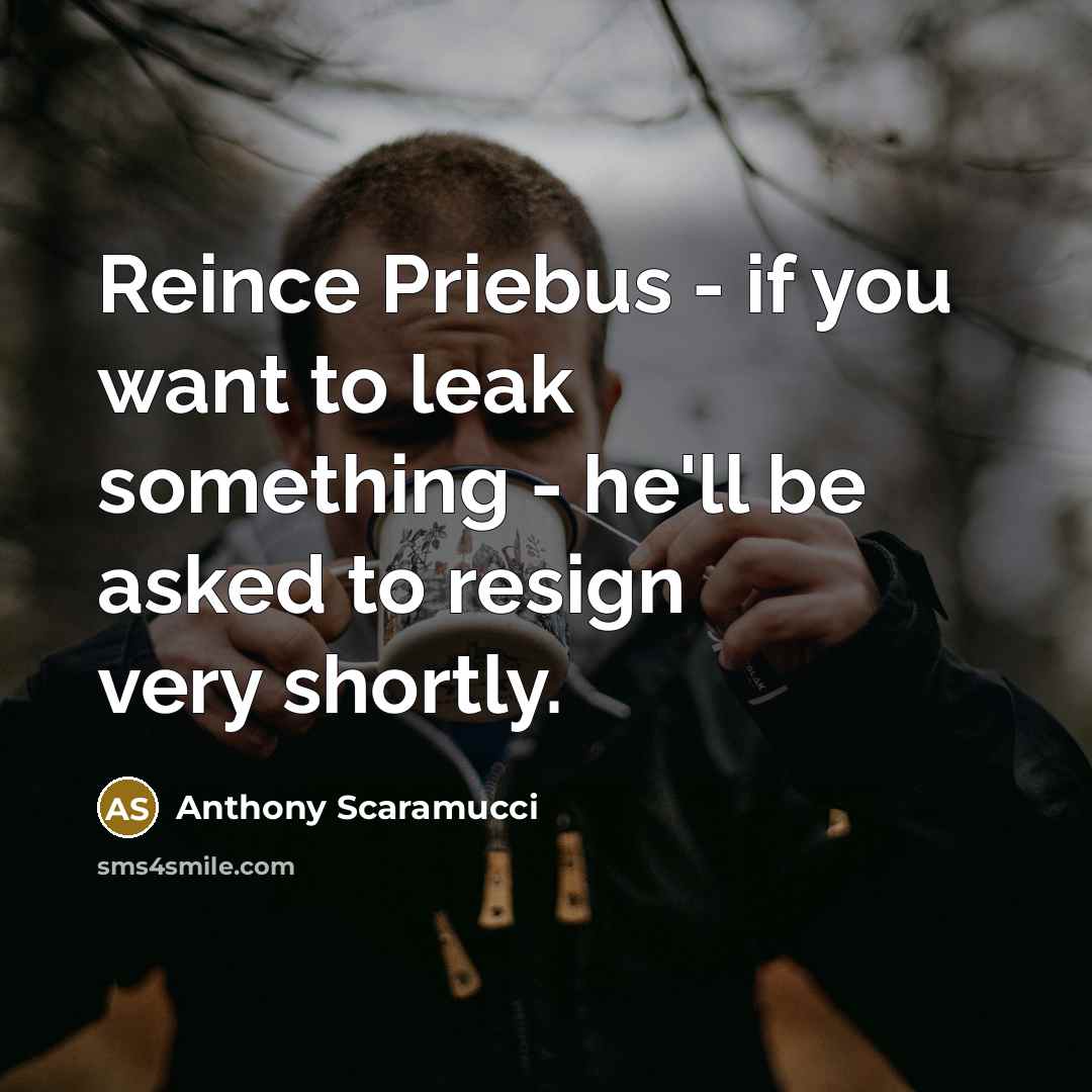 “Reince Priebus - if you want to leak something -…” quote by Anthony Scaramucci