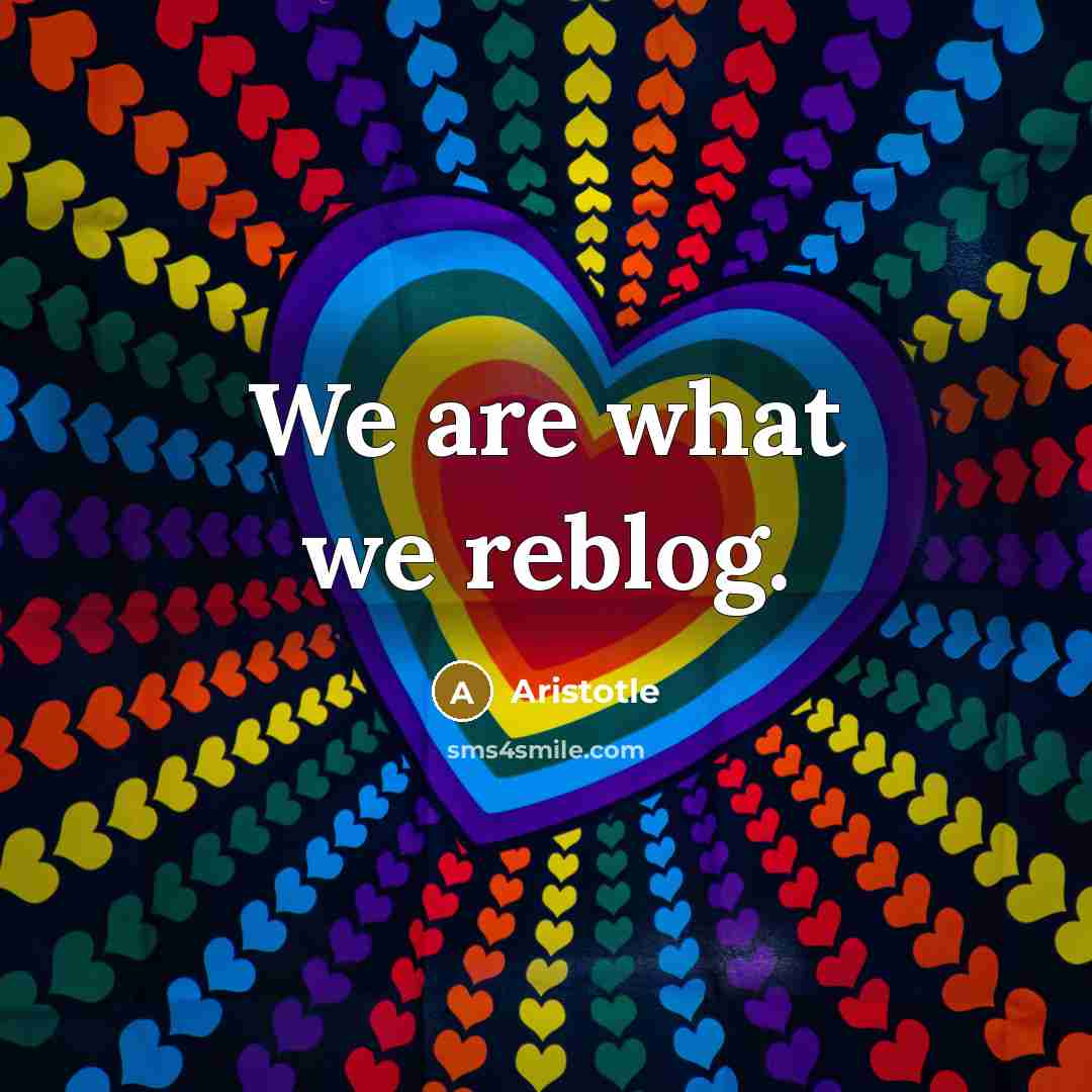 “We are what we reblog.…” quote by Aristotle