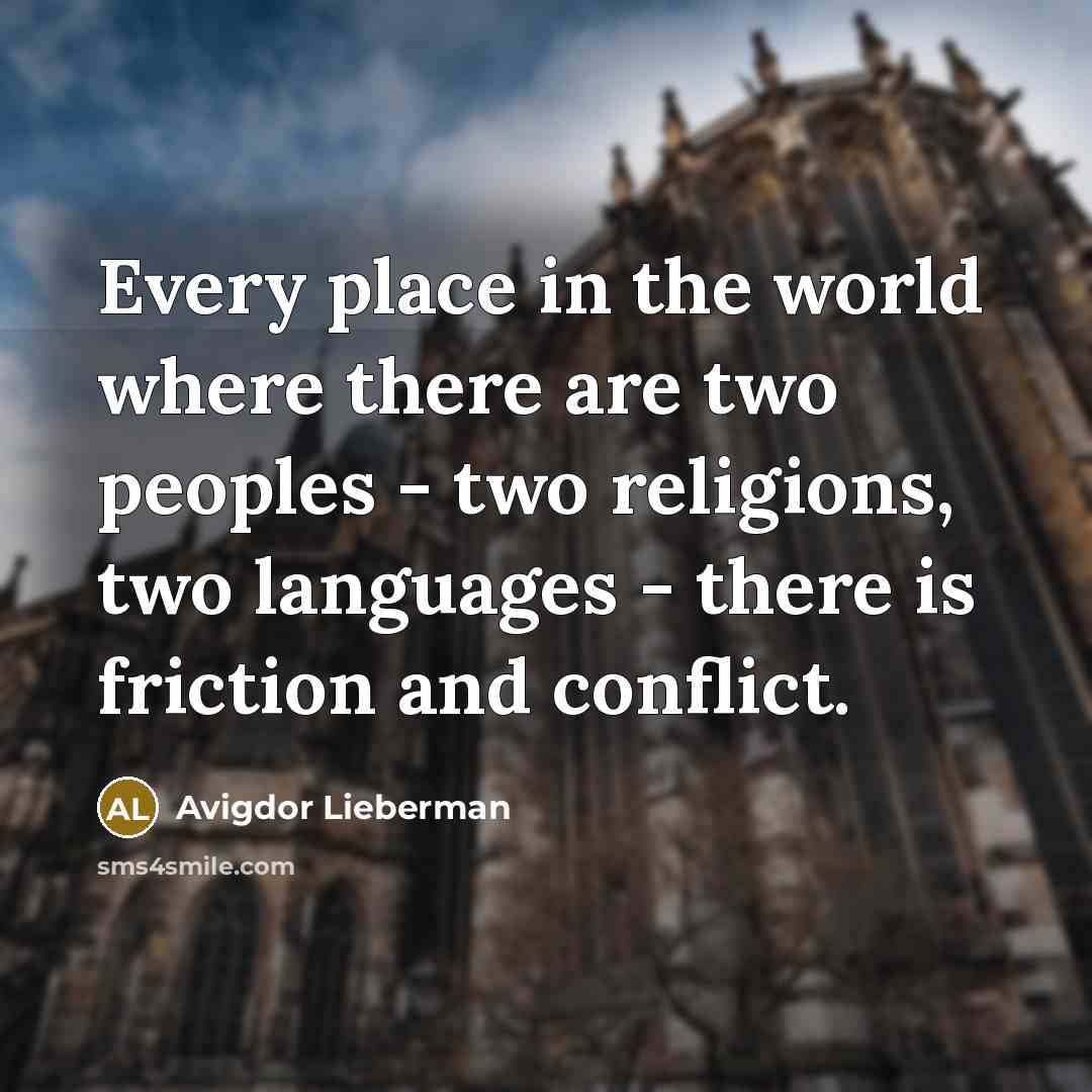 “Every place in the world where there are two peoples…” quote by Avigdor Lieberman