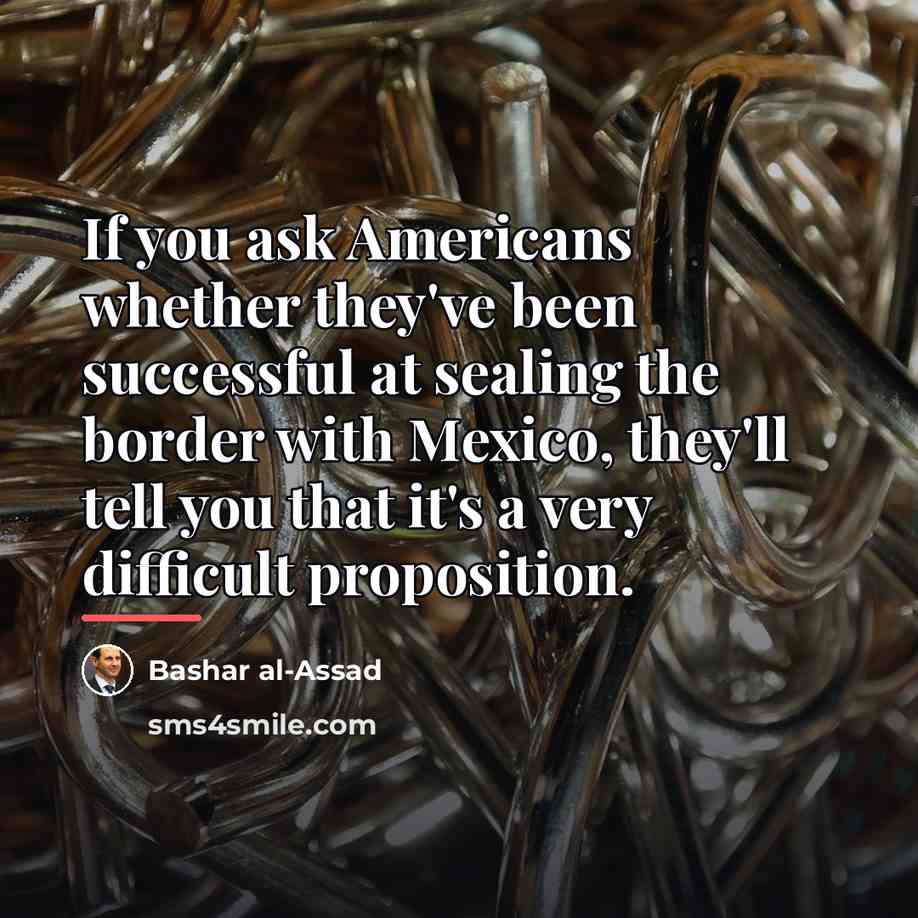 “If you ask Americans whether they've been successful at sealing…” quote by Bashar al-Assad