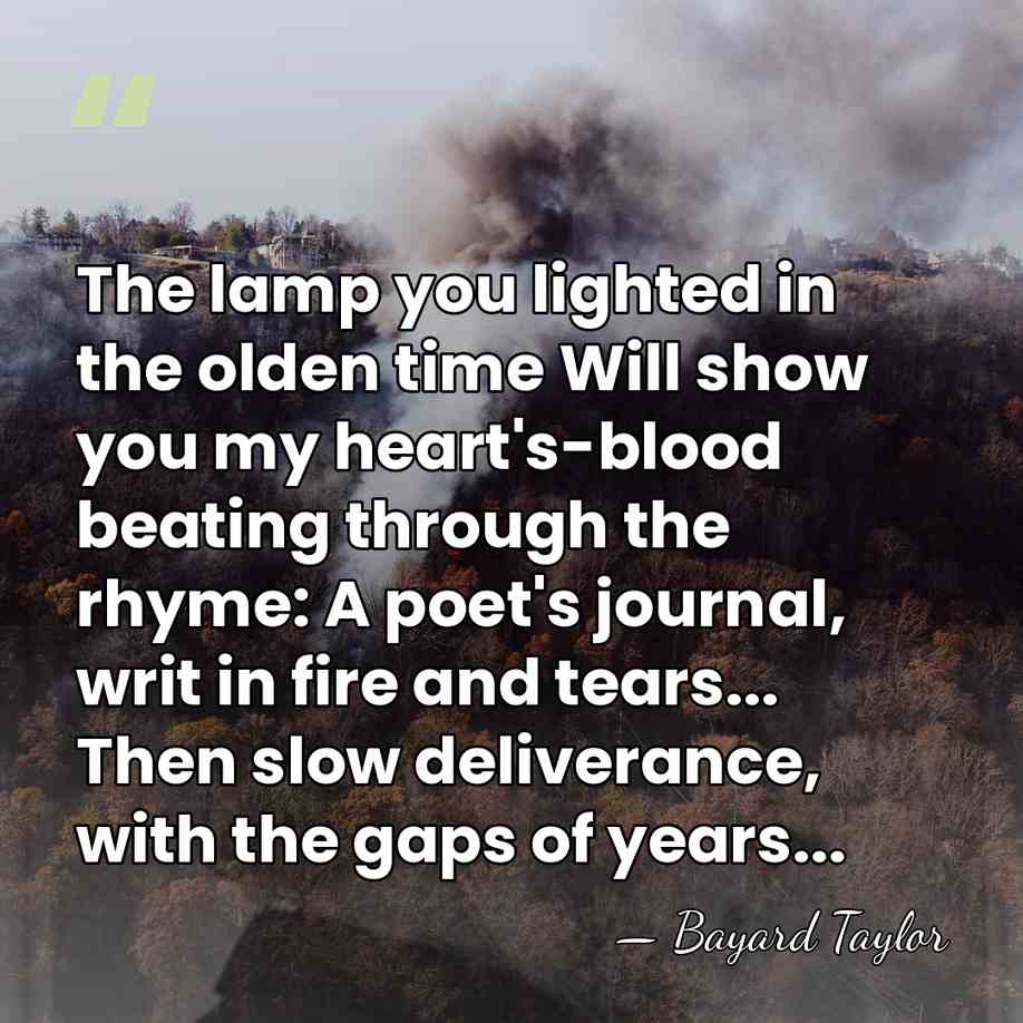 The lamp you lighted in the olden time Will show you my&hellip; - Bayard Taylor