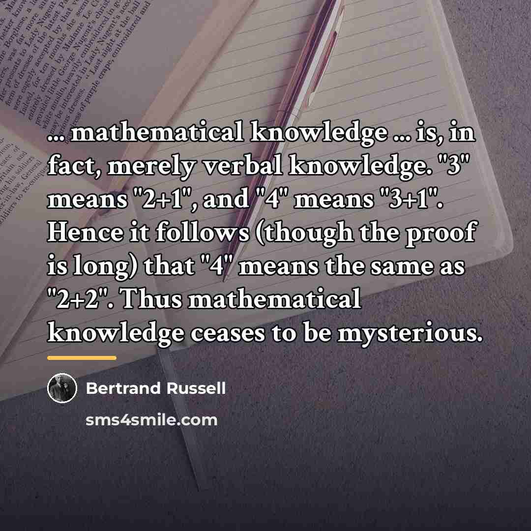 “... mathematical knowledge ... is, in fact, merely verbal knowledge.…” quote by Bertrand Russell