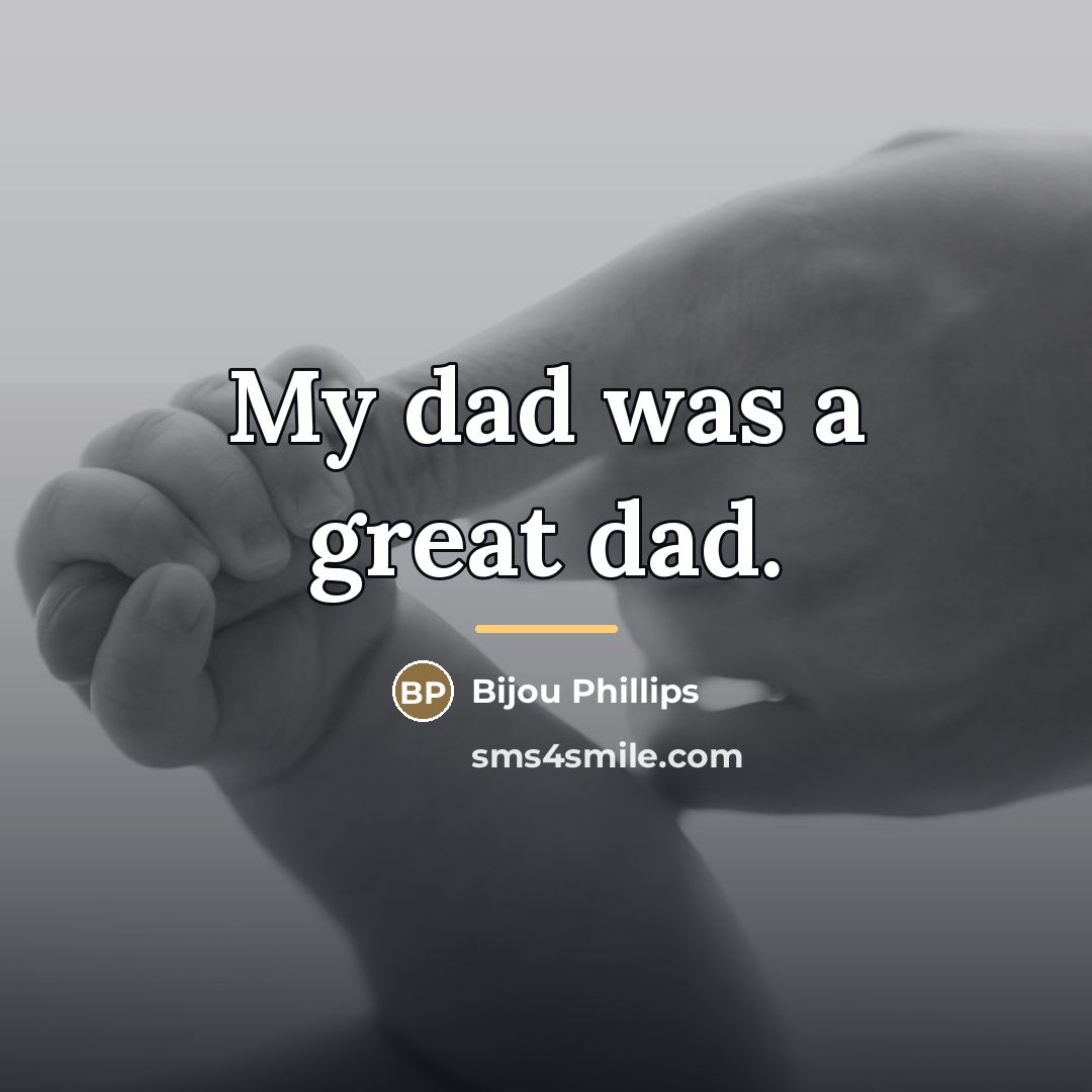 “My dad was a great dad.…” quote by Bijou Phillips