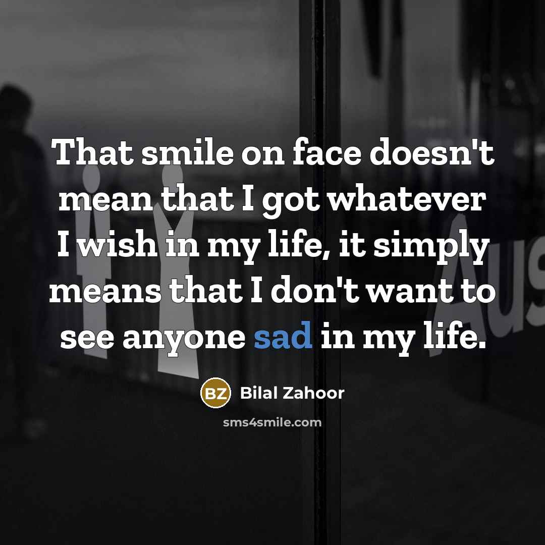 “That smile on face doesn't mean that I got whatever…” quote by Bilal Zahoor