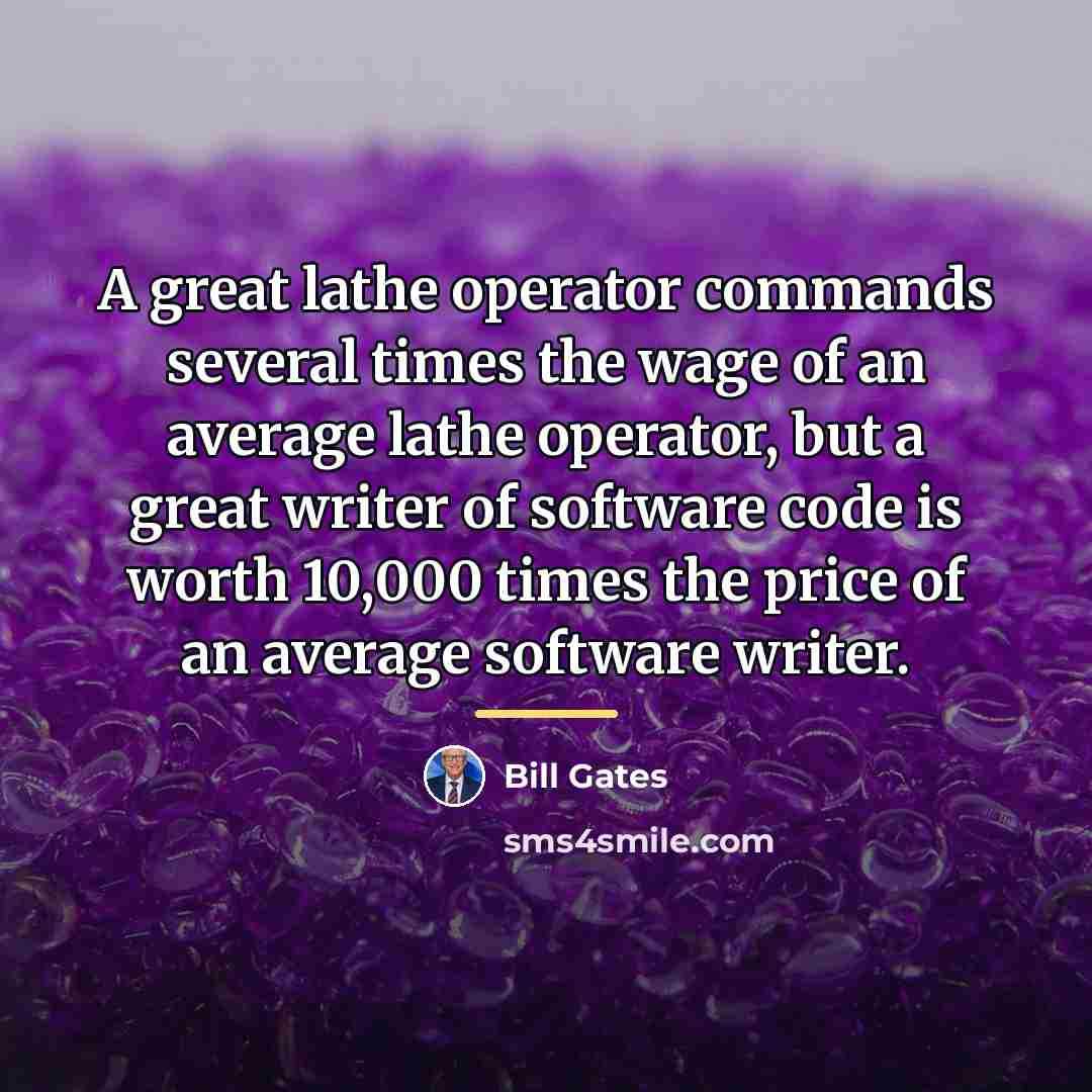 “A great lathe operator commands several times the wage of…” quote by Bill Gates
