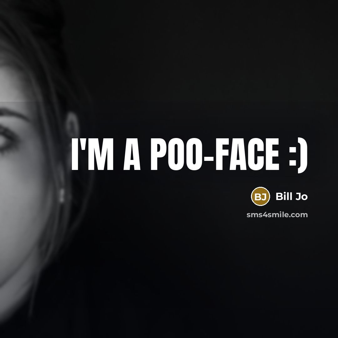 “I'm a poo-face :)” quote by Bill Jo