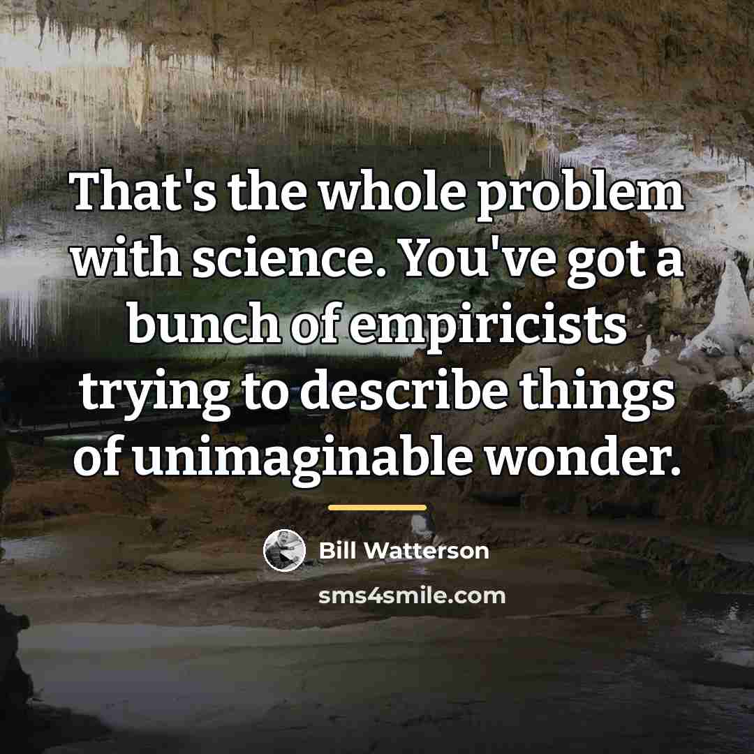 “That's the whole problem with science. You've got a bunch…” quote by Bill Watterson