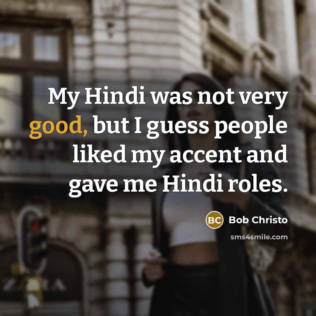 “My Hindi was not very good, but I guess people…” quote by Bob Christo