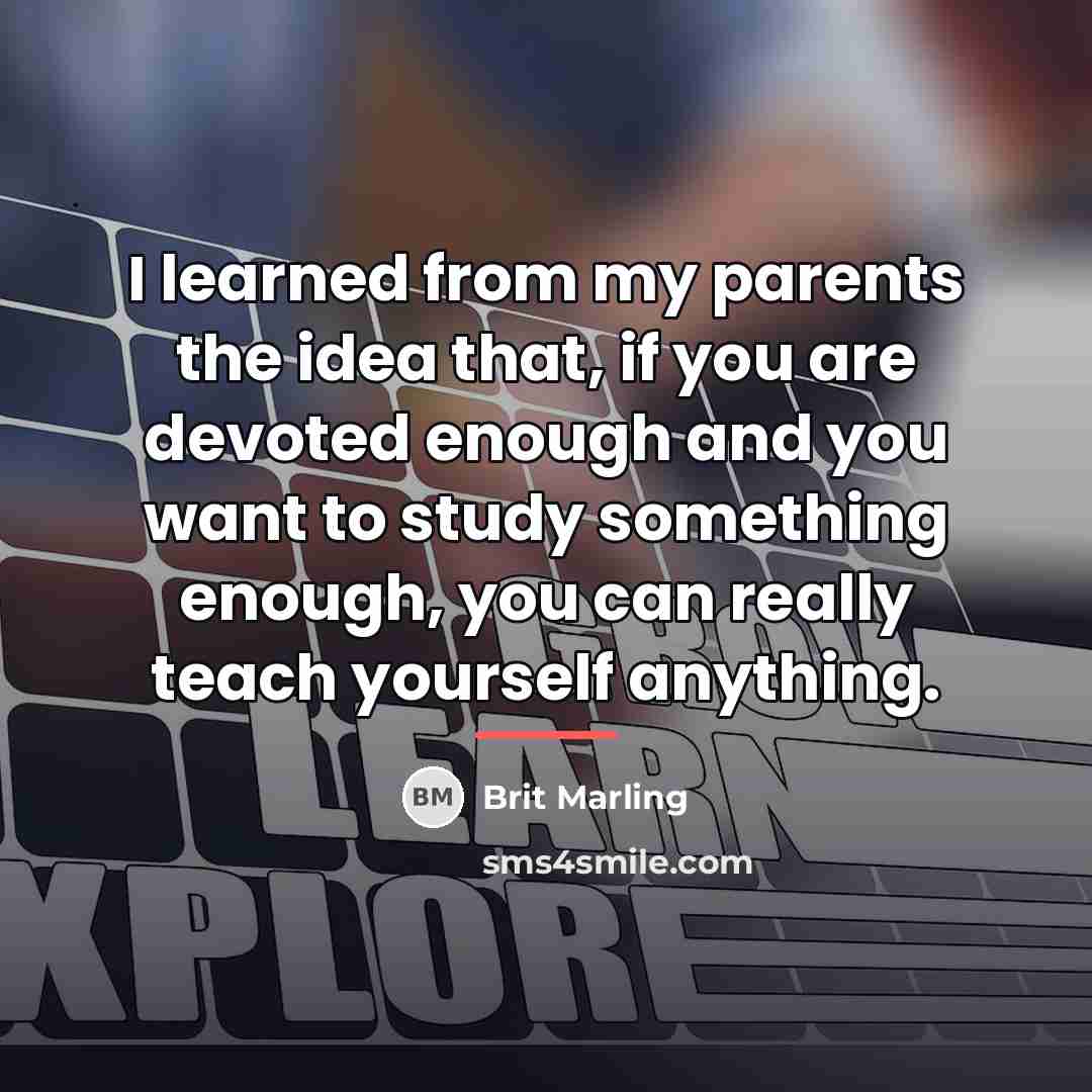 “I learned from my parents the idea that, if you…” quote by Brit Marling
