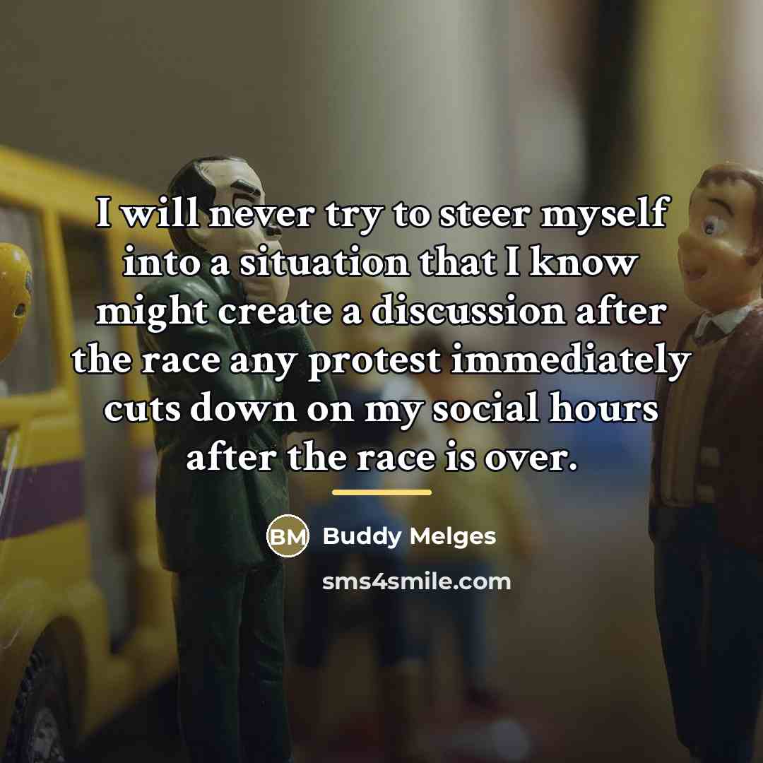 “I will never try to steer myself into a situation…” quote by Buddy Melges