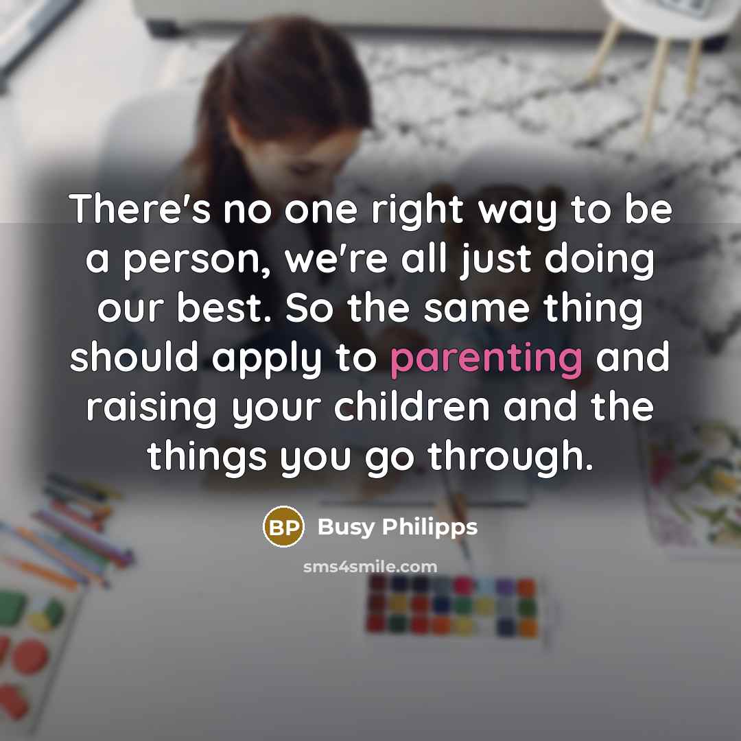“There's no one right way to be a person, we're…” quote by Busy Philipps