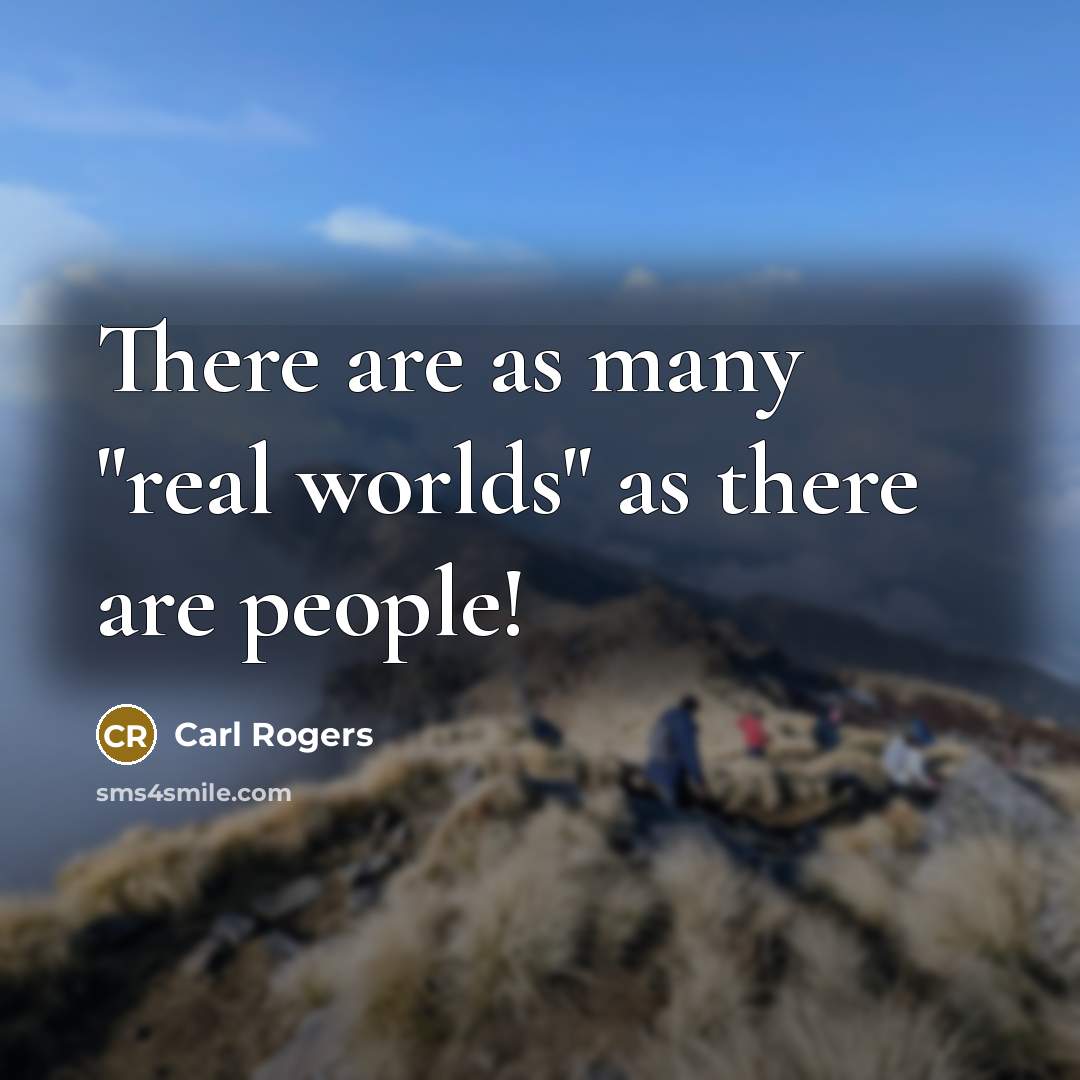“There are as many "real worlds" as there are people!…” quote by Carl Rogers