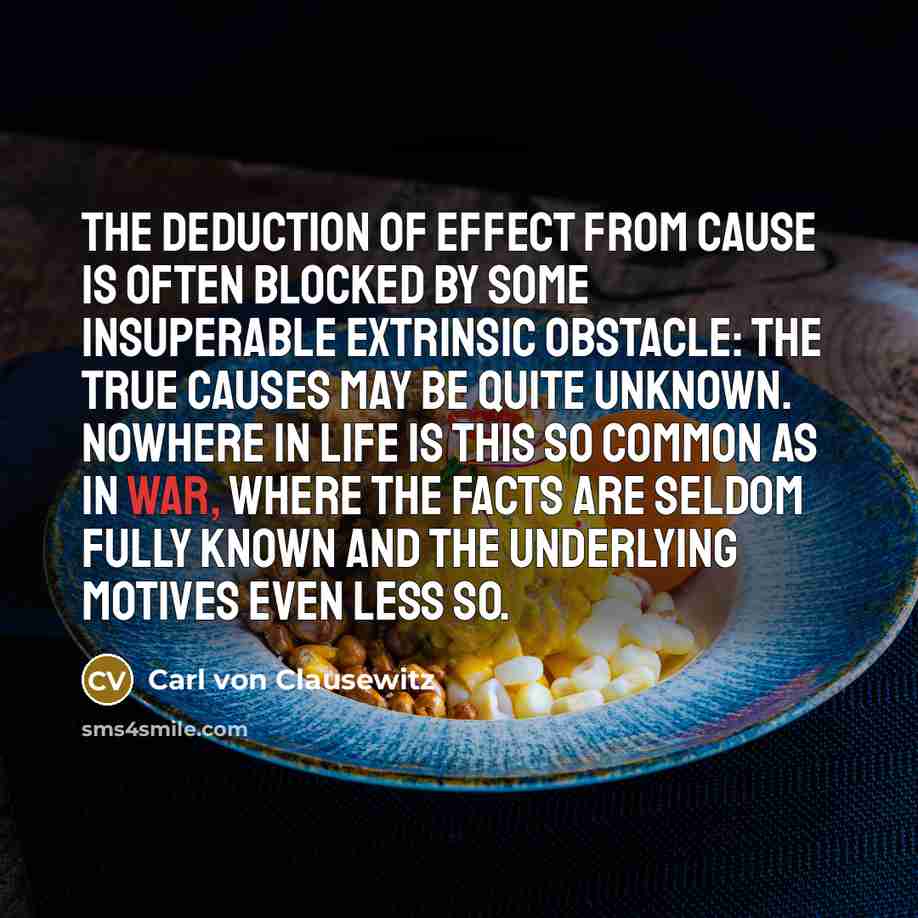 “The deduction of effect from cause is often blocked by…” quote by Carl von Clausewitz